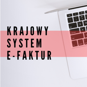 Read more about the article ZMIANY W SYSTEMIE E-FAKTUR OD 1 LIPCA 2024: KRAJOWY SYSTEM ELEKTRONICZNYCH FAKTUR (KSeF)